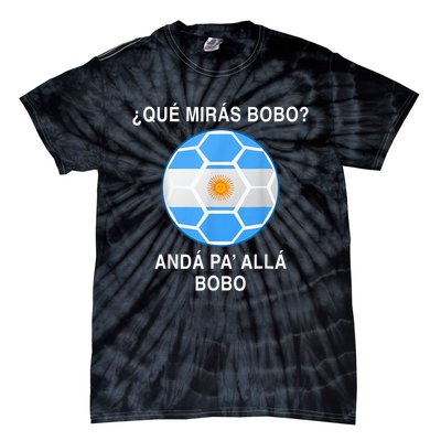 Qué Mirás Bobo, Andá Pa' Allá Funny Speech Argentina Flag Vintage Tie-Dye T-Shirt