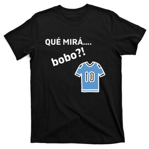 Qué Mirás Bobo, Andá Pa' Allá Funny Speech Design T-Shirt