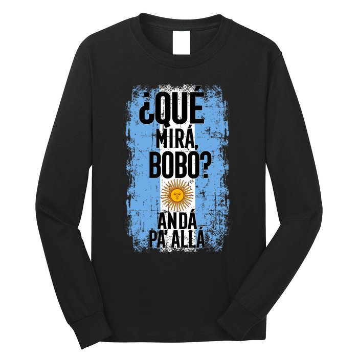 ¿Qué Mirá Bobo Andá Pa’ Allá Flag Argentina Mirabobo Ar Long Sleeve Shirt