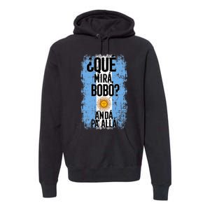 ¿Qué Mirá Bobo Andá Pa’ Allá Flag Argentina Mirabobo Ar Premium Hoodie