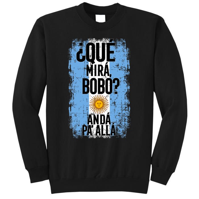 ¿Qué Mirá Bobo Andá Pa’ Allá Flag Argentina Mirabobo Ar Tall Sweatshirt