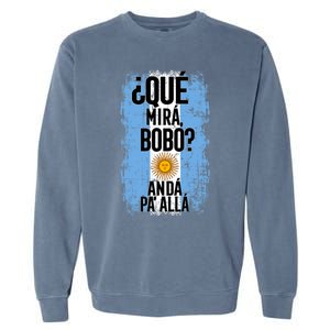 ¿Qué Mirá Bobo Andá Pa’ Allá Flag Argentina Mirabobo Ar Garment-Dyed Sweatshirt