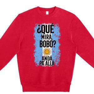 ¿Qué Mirá Bobo Andá Pa’ Allá Flag Argentina Mirabobo Ar Premium Crewneck Sweatshirt