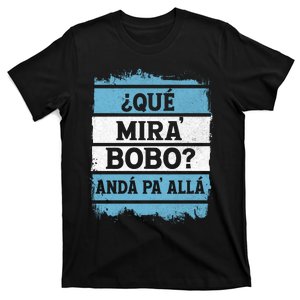 Qué Mira Bobo Sarcastic Saying Viral Meme Argentina Flag T-Shirt