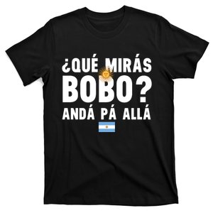 Qué Mira Bobo Sarcastic Saying Viral Meme From Argentina Design T-Shirt