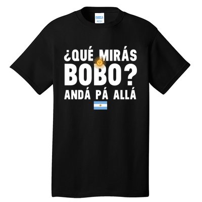 Qué Mira Bobo Sarcastic Saying Viral Meme From Argentina Design Tall T-Shirt