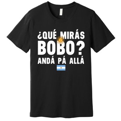 Qué Mira Bobo Sarcastic Saying Viral Meme From Argentina Design Premium T-Shirt