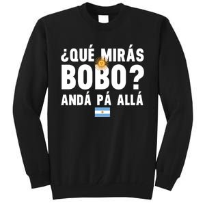 Qué Mira Bobo Sarcastic Saying Viral Meme From Argentina Design Tall Sweatshirt