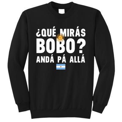 Qué Mira Bobo Sarcastic Saying Viral Meme From Argentina Design Tall Sweatshirt