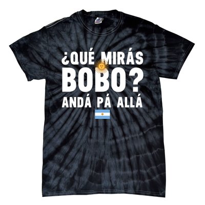 Qué Mira Bobo Sarcastic Saying Viral Meme From Argentina Design Tie-Dye T-Shirt