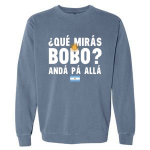 Qué Mira Bobo Sarcastic Saying Viral Meme From Argentina Design Garment-Dyed Sweatshirt