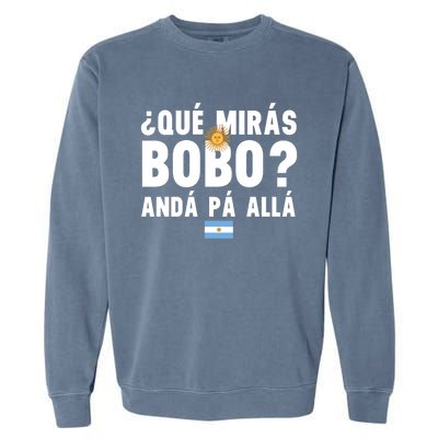 Qué Mira Bobo Sarcastic Saying Viral Meme From Argentina Design Garment-Dyed Sweatshirt