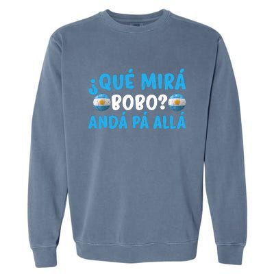 Qué Mira Bobo,Qué Miras Bobo Funny And Viral Meme Argentina Garment-Dyed Sweatshirt