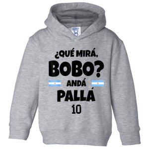 Qué Miras Bobo Qué Mira Bobo, Andá Pa' Allá Toddler Hoodie