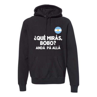 Qué Miras Bobo Qué Mira Bobo Gift Premium Hoodie