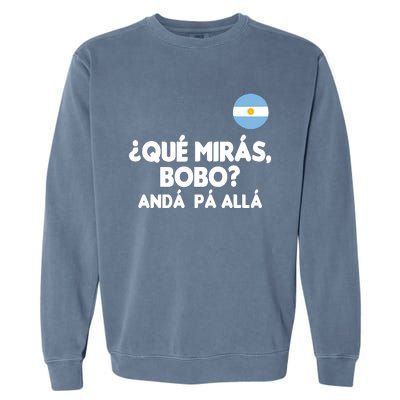 Qué Miras Bobo Qué Mira Bobo Gift Garment-Dyed Sweatshirt