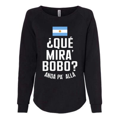 Qué Miras Bobo Qué Mirás Bobo, Andá Pa' Allá Funny Speech Flag Design Womens California Wash Sweatshirt