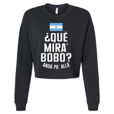 Qué Miras Bobo Qué Mirás Bobo, Andá Pa' Allá Funny Speech Flag Design Cropped Pullover Crew