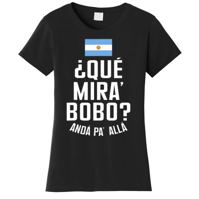 Qué Miras Bobo Qué Mirás Bobo, Andá Pa' Allá Funny Speech Flag Design Women's T-Shirt