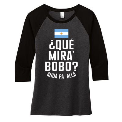 Qué Miras Bobo Qué Mirás Bobo, Andá Pa' Allá Funny Speech Flag Design Women's Tri-Blend 3/4-Sleeve Raglan Shirt