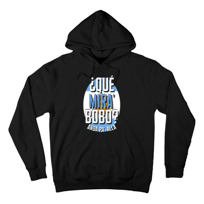 Qué Miras Bobo Qué Mirás Bobo, Andá Pa' Allá Funny Gift Hoodie