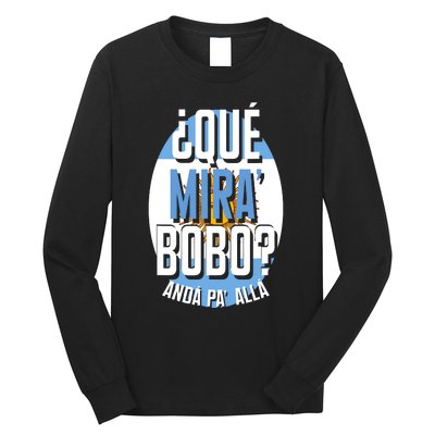 Qué Miras Bobo Qué Mirás Bobo, Andá Pa' Allá Funny Gift Long Sleeve Shirt