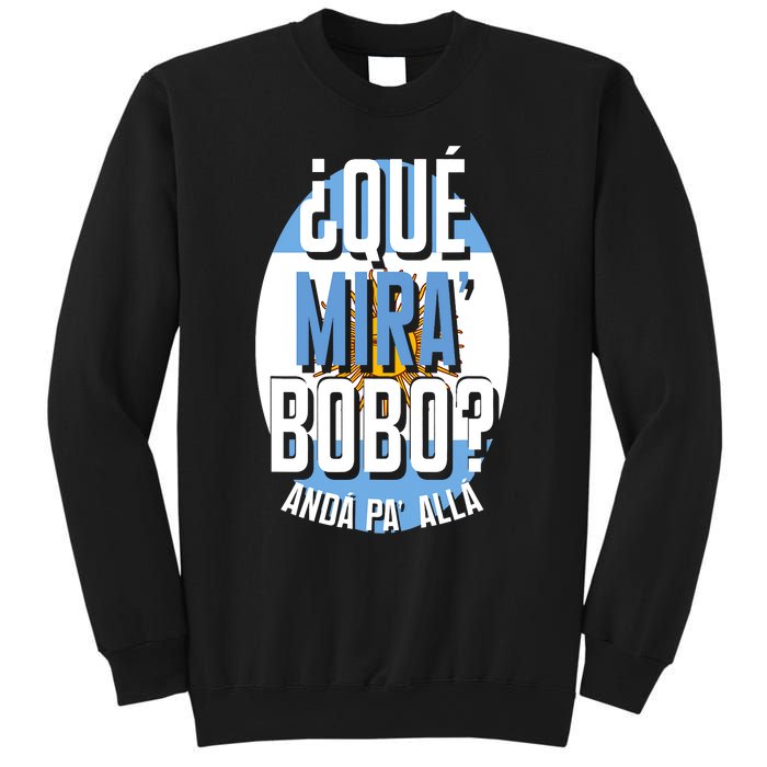 Qué Miras Bobo Qué Mirás Bobo, Andá Pa' Allá Funny Gift Sweatshirt