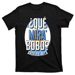 Qué Miras Bobo Qué Mirás Bobo, Andá Pa' Allá Funny Gift T-Shirt