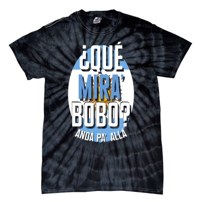 Qué Miras Bobo Qué Mirás Bobo, Andá Pa' Allá Funny Gift Tie-Dye T-Shirt