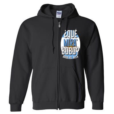 Qué Miras Bobo Qué Mirás Bobo, Andá Pa' Allá Funny Gift Full Zip Hoodie