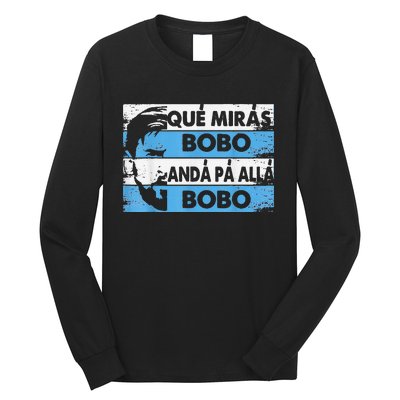 qué mirás bobo, andá pa' allá funny speech Long Sleeve Shirt