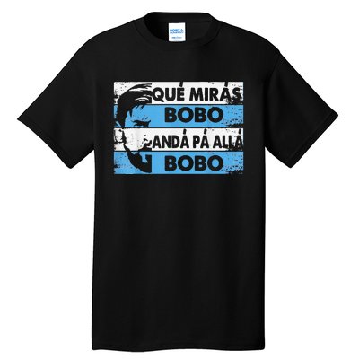 qué mirás bobo, andá pa' allá funny speech Tall T-Shirt