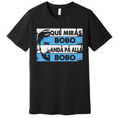 qué mirás bobo, andá pa' allá funny speech Premium T-Shirt