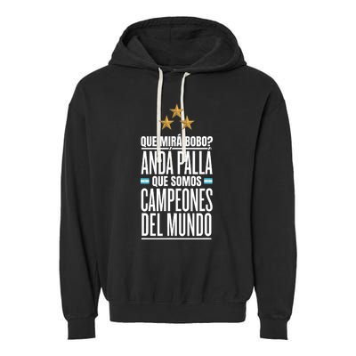 Que Miras Bobo? Argentina Campeones Del Mundo Garment-Dyed Fleece Hoodie