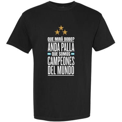 Que Miras Bobo? Argentina Campeones Del Mundo Garment-Dyed Heavyweight T-Shirt