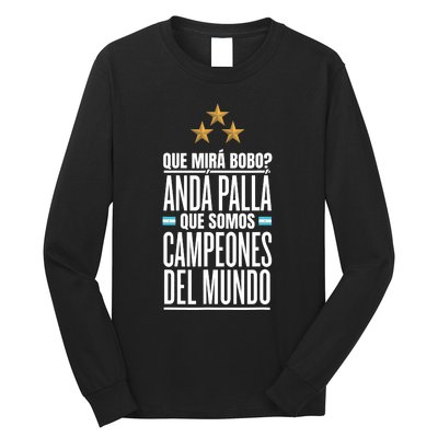 Que Miras Bobo? Argentina Campeones Del Mundo Long Sleeve Shirt