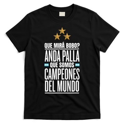 Que Miras Bobo? Argentina Campeones Del Mundo T-Shirt