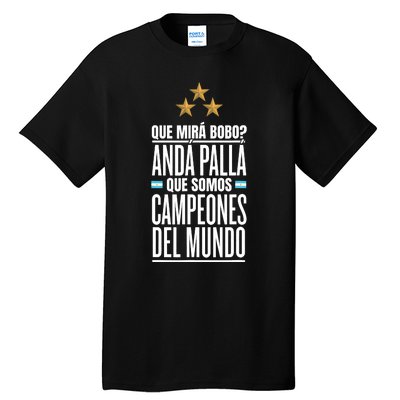 Que Miras Bobo? Argentina Campeones Del Mundo Tall T-Shirt