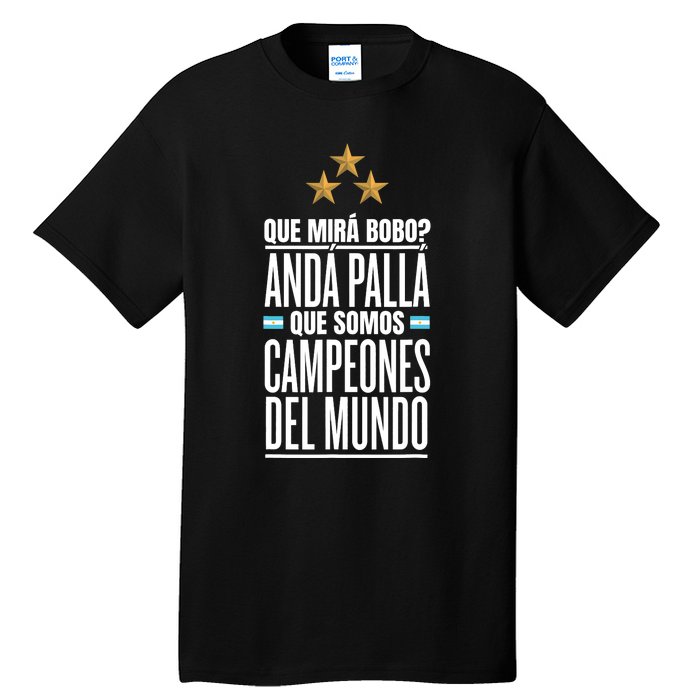 Que Miras Bobo? Argentina Campeones Del Mundo Tall T-Shirt