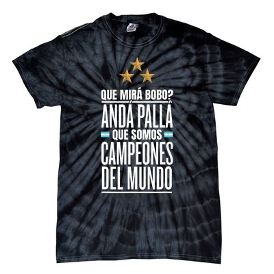 Que Miras Bobo? Argentina Campeones Del Mundo Tie-Dye T-Shirt