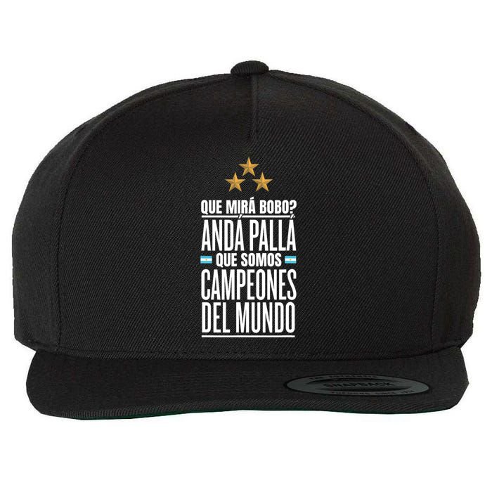 Que Miras Bobo? Argentina Campeones Del Mundo Wool Snapback Cap