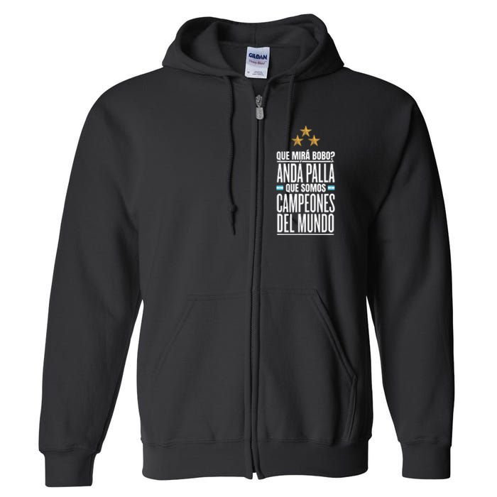 Que Miras Bobo? Argentina Campeones Del Mundo Full Zip Hoodie