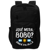 Qué Miras Bobo Qué Mira Bobo Andá Pa Allá Funny Design Impact Tech Backpack