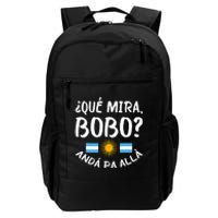 Qué Miras Bobo Qué Mira Bobo Andá Pa Allá Funny Design Daily Commute Backpack