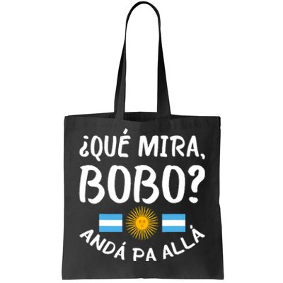 Qué Miras Bobo Qué Mira Bobo Andá Pa Allá Funny Design Tote Bag