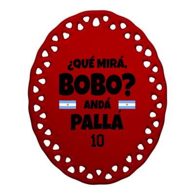 Qué Miras Bobo Qué Mira Bobo, Andá Pa' Allá Funny Meme Ceramic Oval Ornament