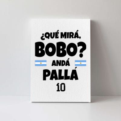 Qué Miras Bobo Qué Mira Bobo, Andá Pa' Allá Funny Meme Canvas