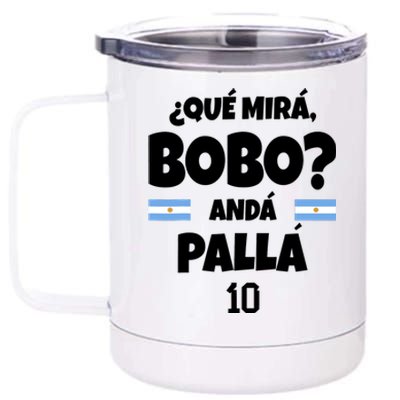 Qué Miras Bobo Qué Mira Bobo, Andá Pa' Allá 12 oz Stainless Steel Tumbler Cup