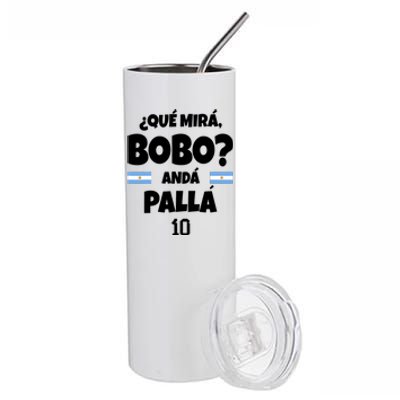 Qué Miras Bobo Qué Mira Bobo, Andá Pa' Allá Stainless Steel Tumbler