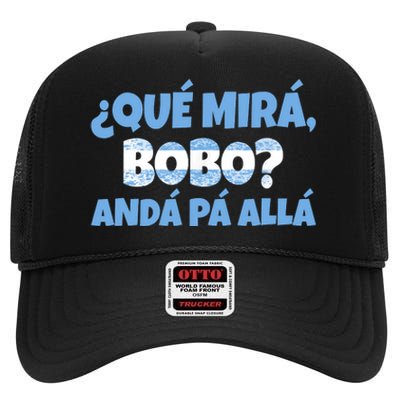 Qué Miras Bobo Andá Pa' Allá Bobo Argentina Funny Meme High Crown Mesh Back Trucker Hat